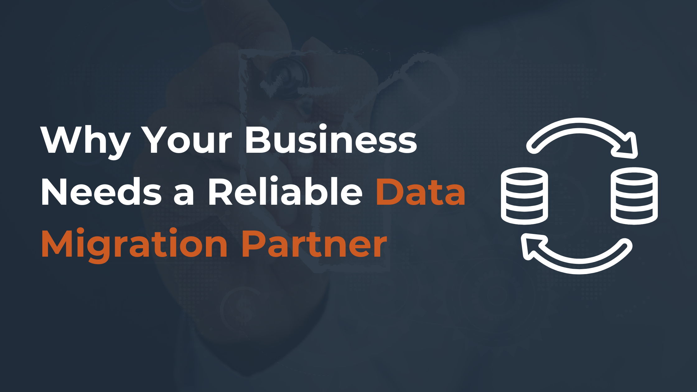 Why Your Business Needs a Reliable Data Migration Partner